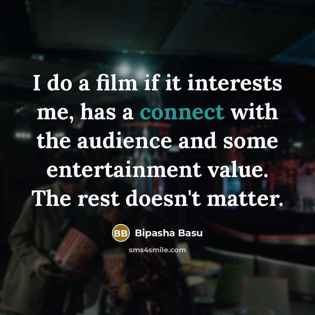 “I do a film if it interests me, has a…” quote by Bipasha Basu
