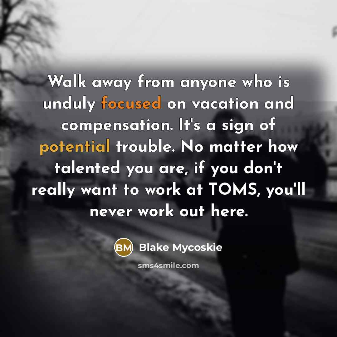 “Walk away from anyone who is unduly focused on vacation…” quote by Blake Mycoskie