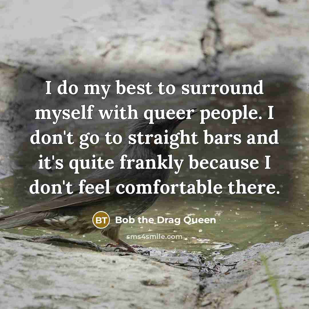 “I do my best to surround myself with queer people.…” quote by Bob the Drag Queen