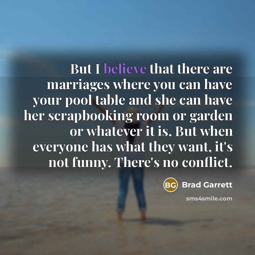 “But I believe that there are marriages where you can…” quote by Brad Garrett