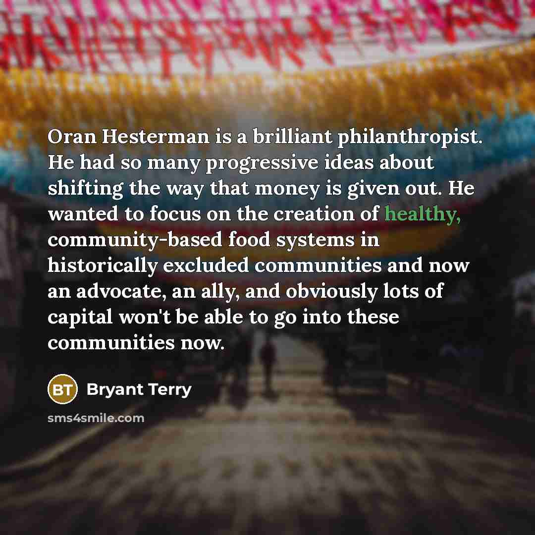 “Oran Hesterman is a brilliant philanthropist. He had so many…” quote by Bryant Terry