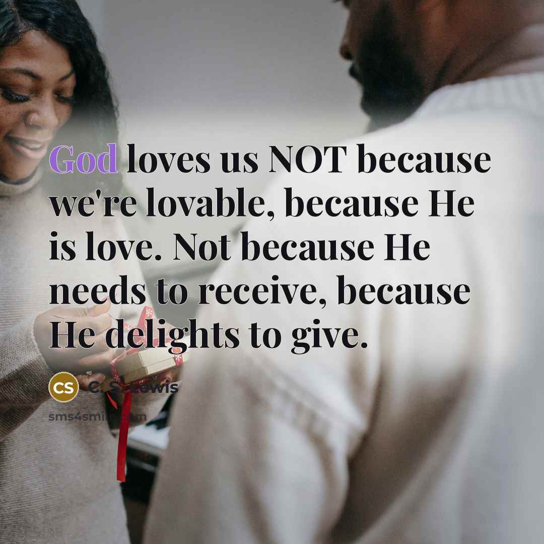 “God loves us NOT because we're lovable, because He is…” quote by C. S. Lewis
