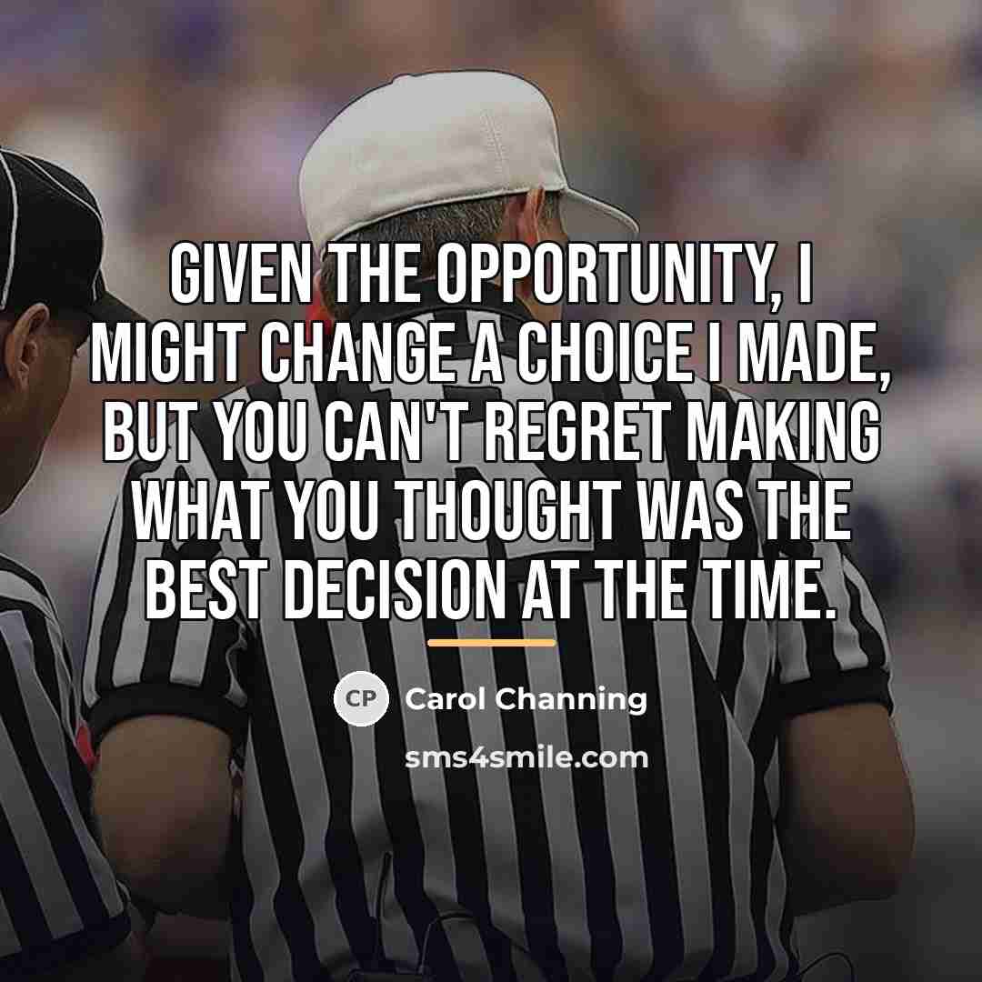 “Given the opportunity, I might change a choice I made,…” quote by Carol Channing