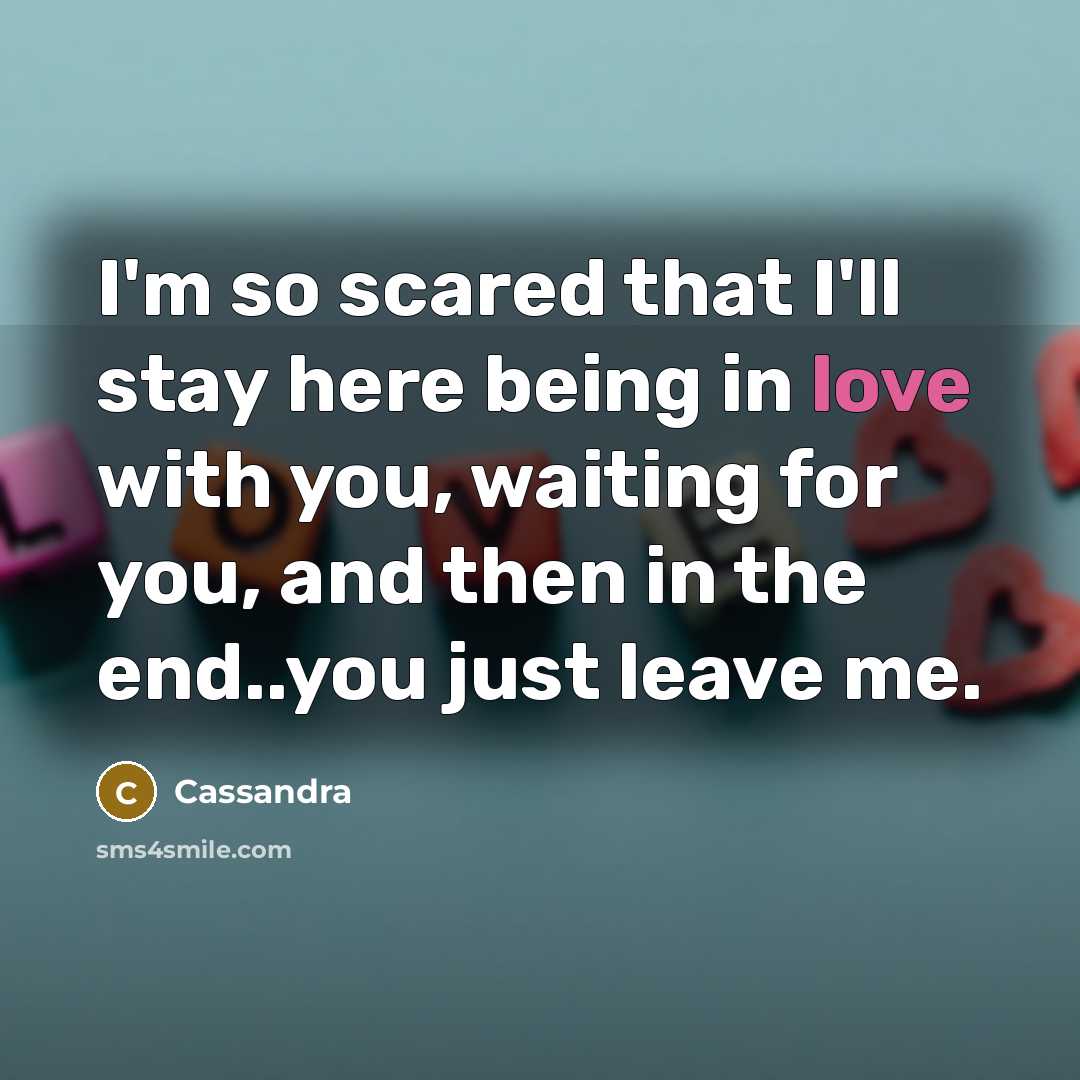 “I'm so scared that I'll stay here being in love…” quote by Cassandra