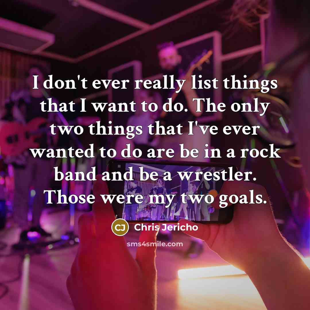 “I don't ever really list things that I want to…” quote by Chris Jericho