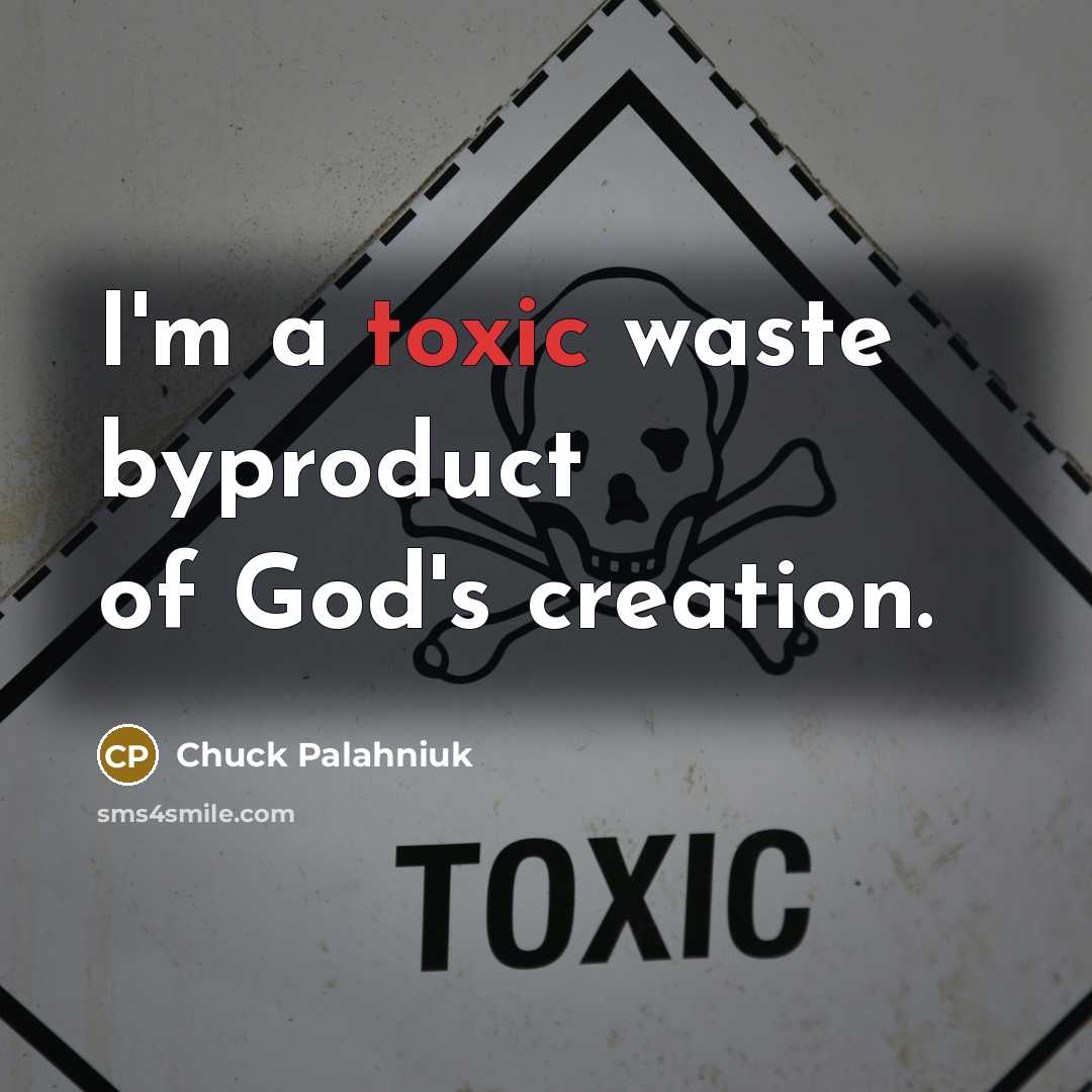 “I'm a toxic waste byproduct of God's creation.…” quote by Chuck Palahniuk