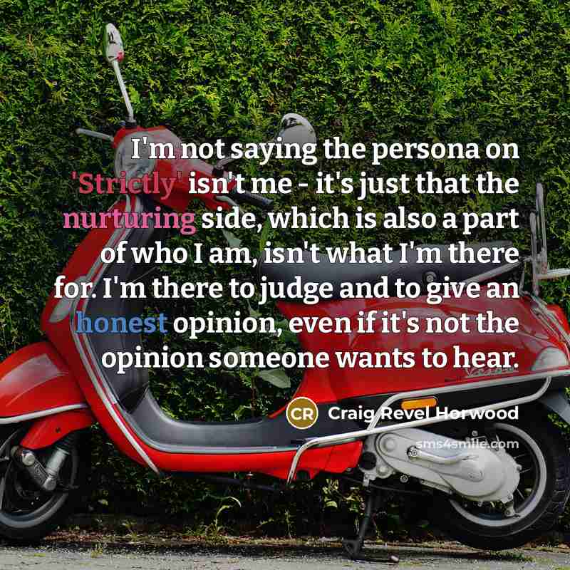 “I'm not saying the persona on 'Strictly' isn't me -…” quote by Craig Revel Horwood