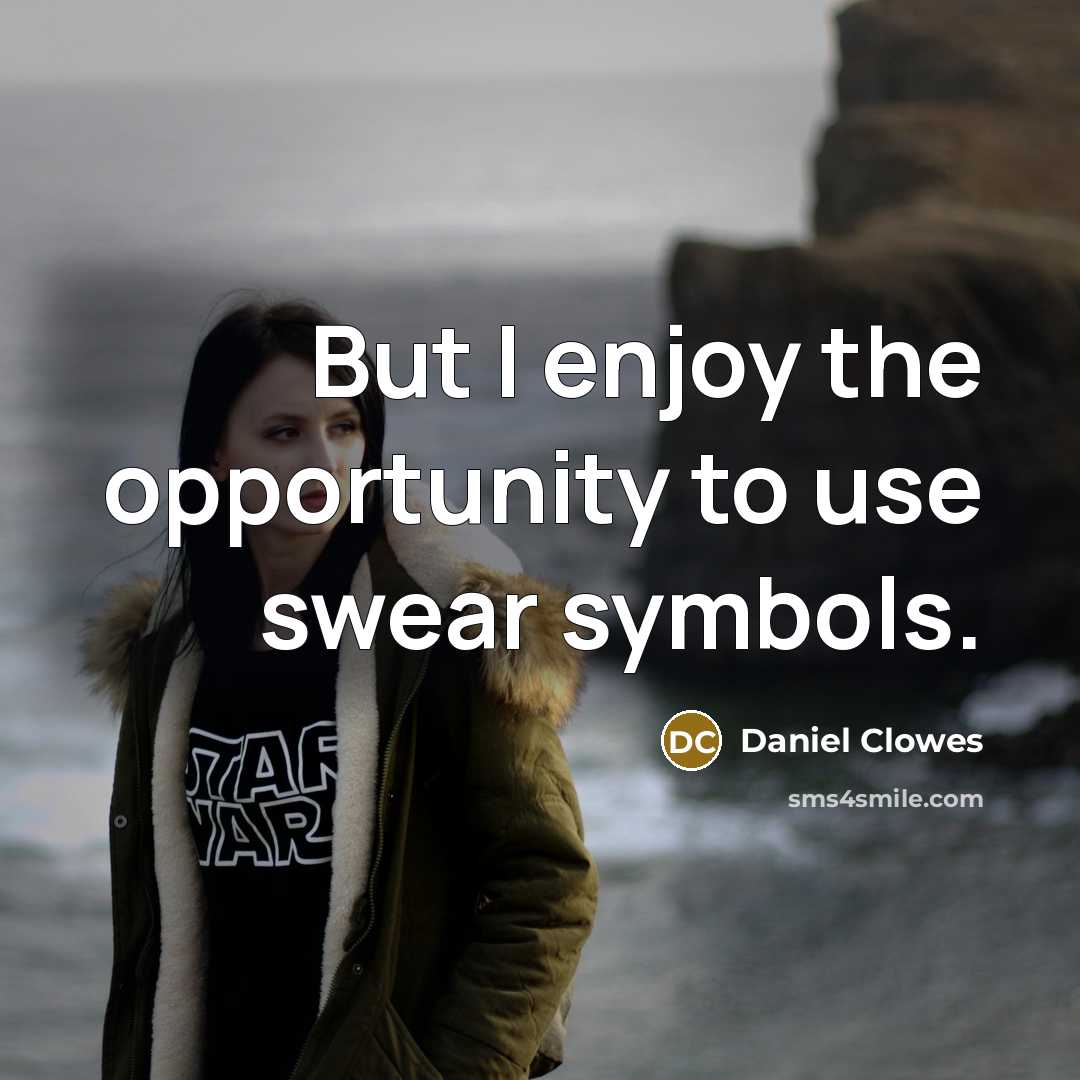 “But I enjoy the opportunity to use swear symbols.…” quote by Daniel Clowes