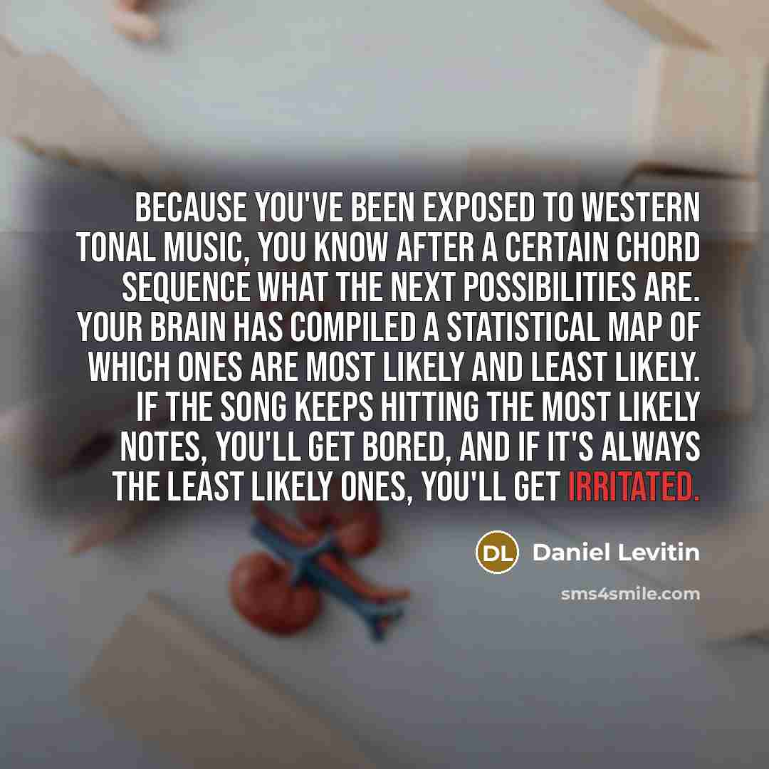 “Because you've been exposed to Western tonal music, you know…” quote by Daniel Levitin