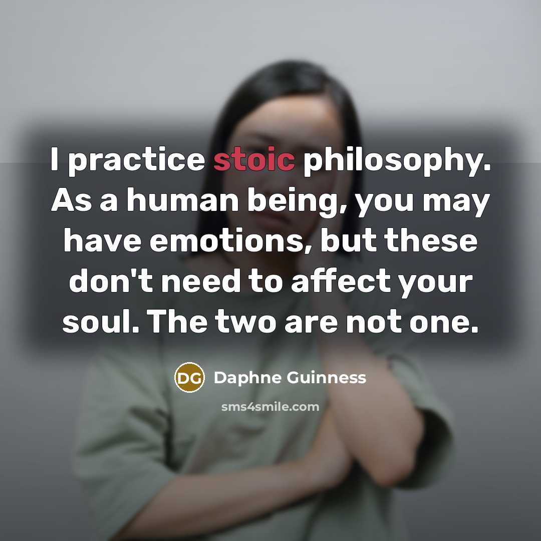 “I practice stoic philosophy. As a human being, you may…” quote by Daphne Guinness