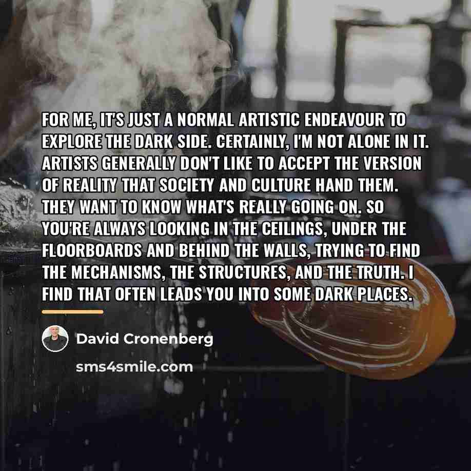 “For me, it's just a normal artistic endeavour to explore…” quote by David Cronenberg