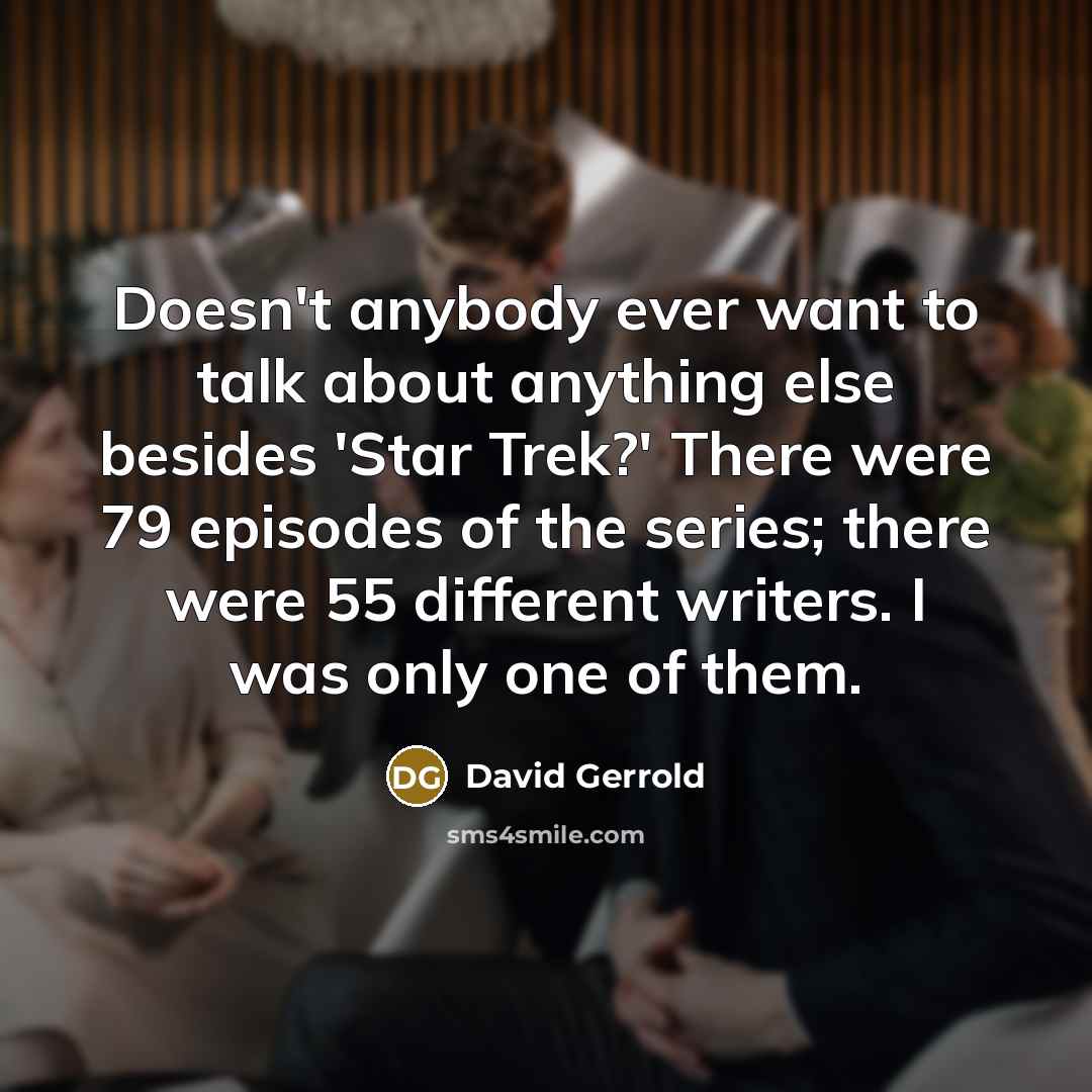“Doesn't anybody ever want to talk about anything else besides…” quote by David Gerrold