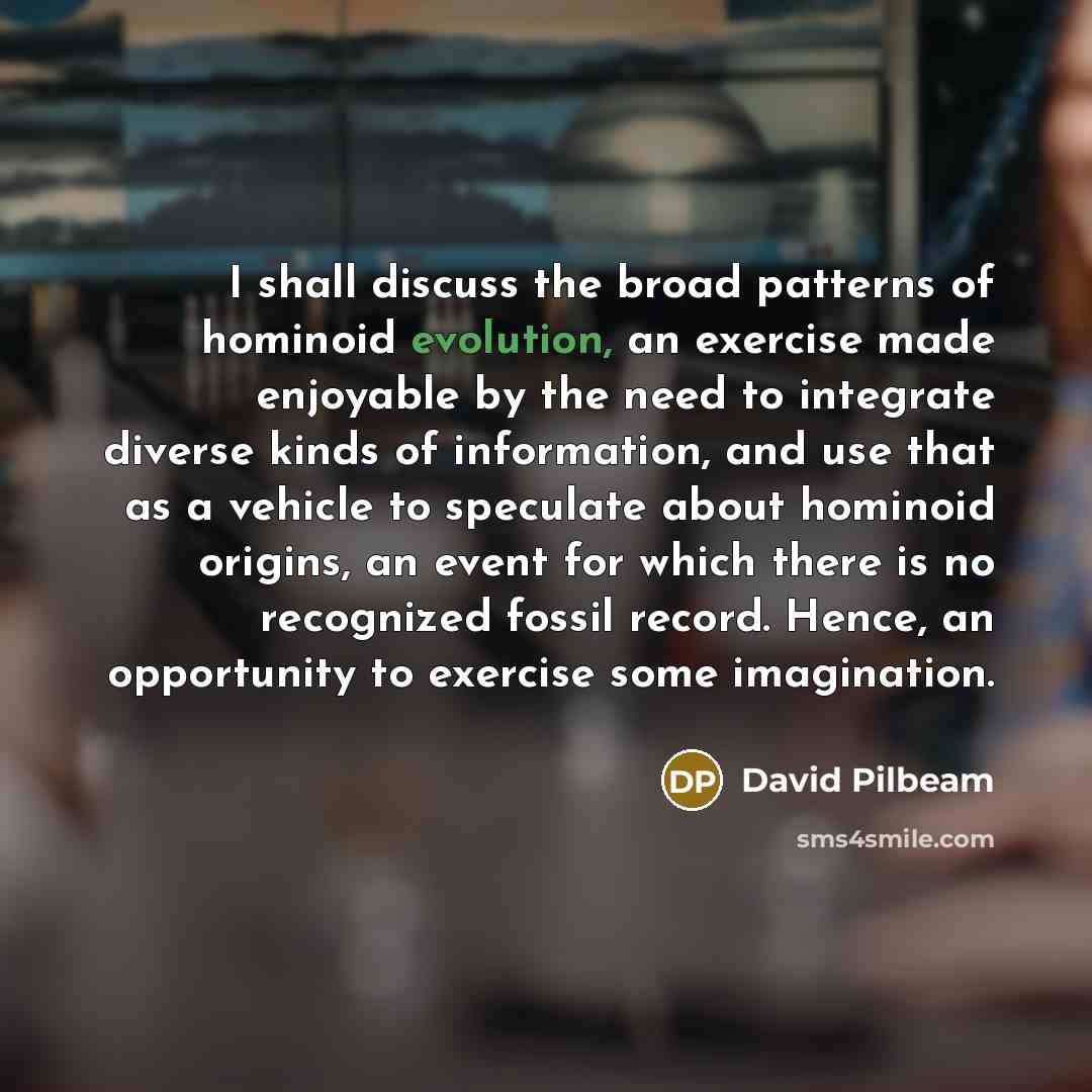 “I shall discuss the broad patterns of hominoid evolution, an…” quote by David Pilbeam