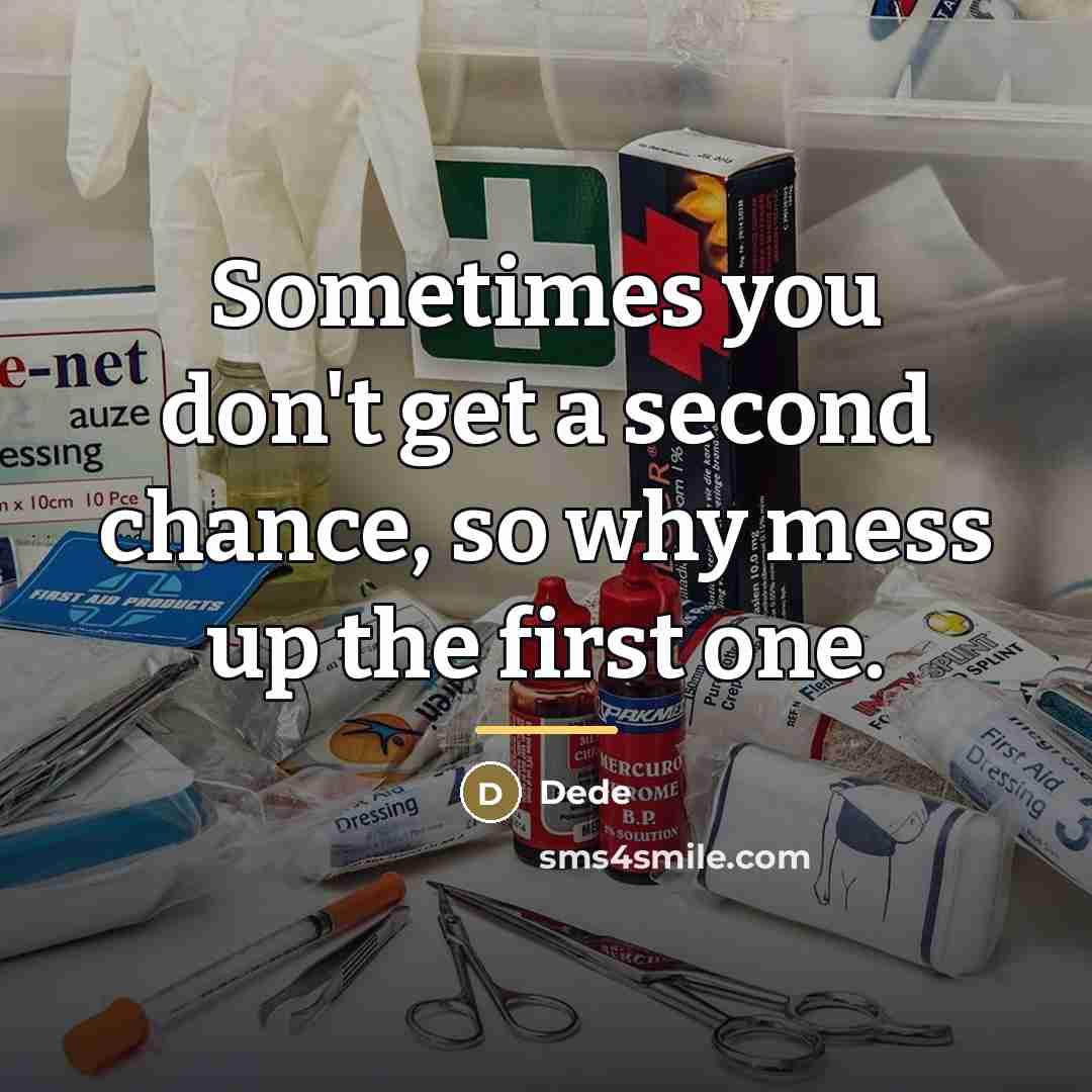“Sometimes you don't get a second chance, so why mess…” quote by Dede