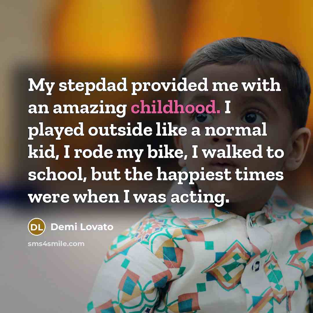 “My stepdad provided me with an amazing childhood. I played…” quote by Demi Lovato