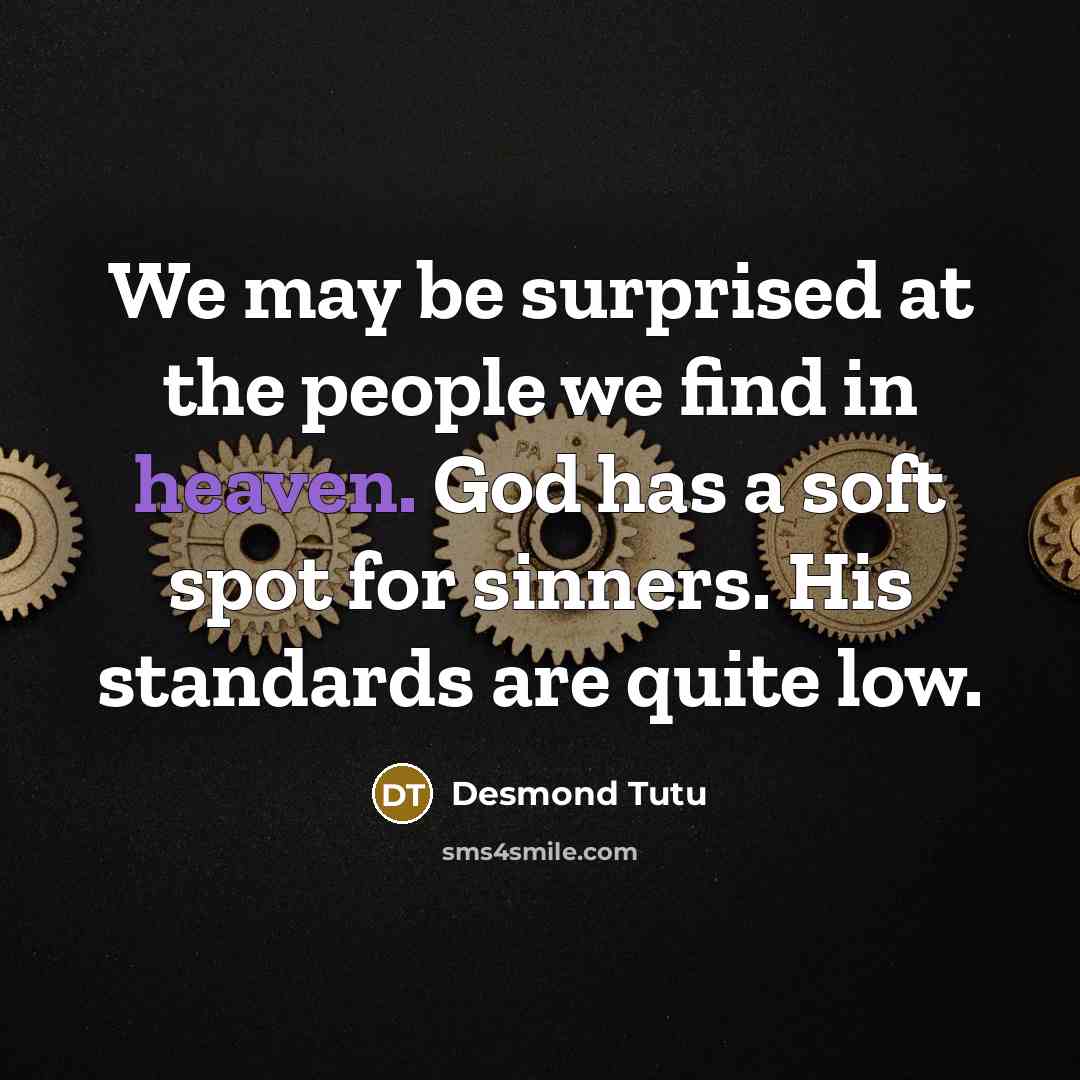 “We may be surprised at the people we find in…” quote by Desmond Tutu