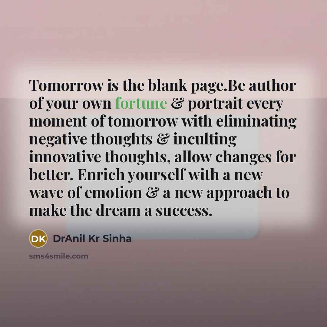 “Tomorrow is the blank page.Be author of your own fortune…” quote by DrAnil Kr Sinha