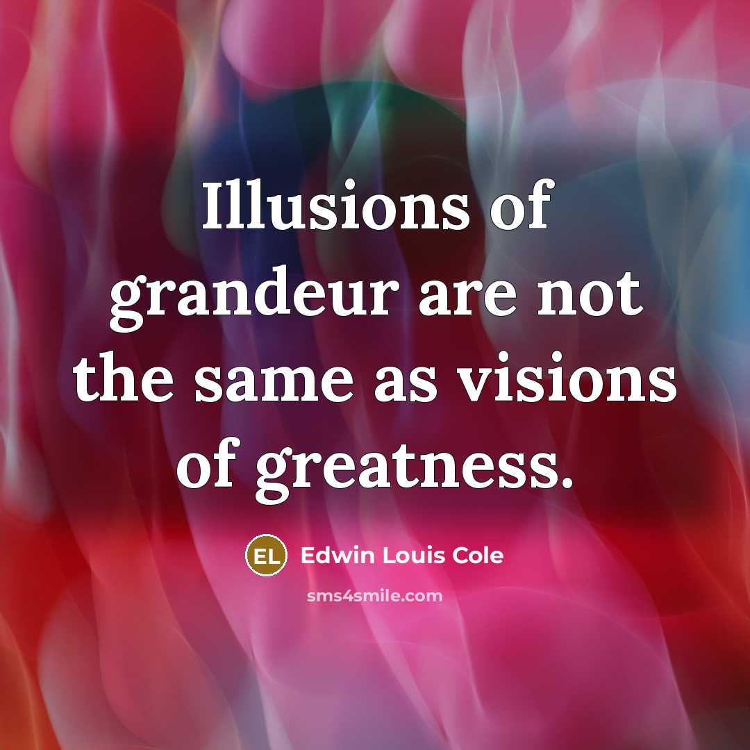 “Illusions of grandeur are not the same as visions of…” quote by Edwin Louis Cole