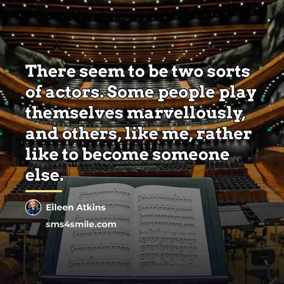 “There seem to be two sorts of actors. Some people…” quote by Eileen Atkins