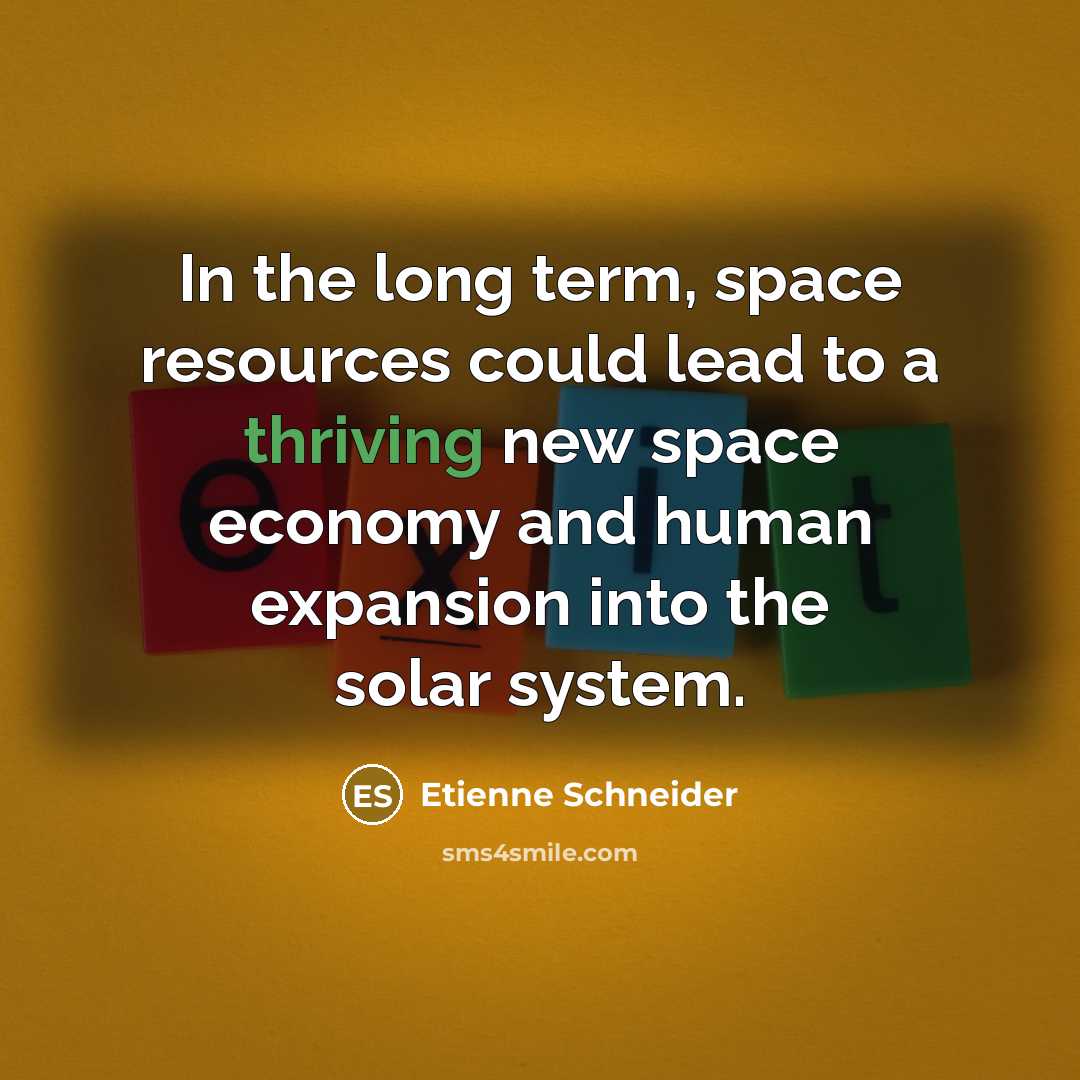 “In the long term, space resources could lead to a…” quote by Etienne Schneider