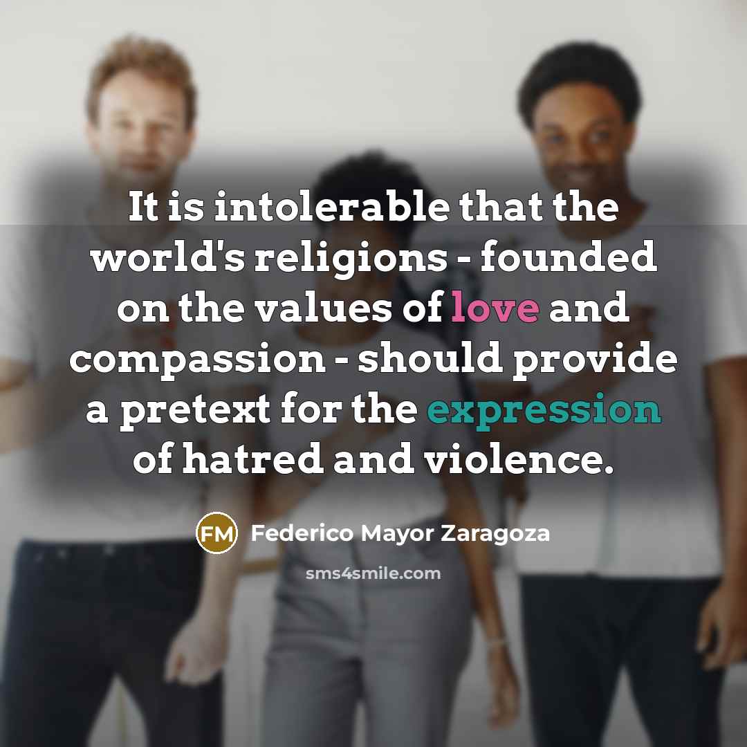 “It is intolerable that the world's religions - founded on…” quote by Federico Mayor Zaragoza