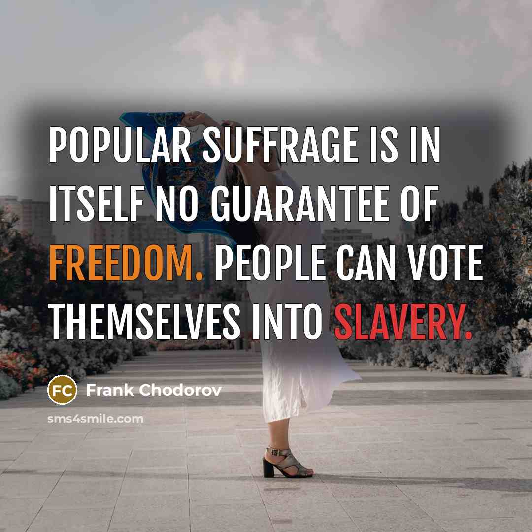 “Popular suffrage is in itself no guarantee of freedom. People…” quote by Frank Chodorov