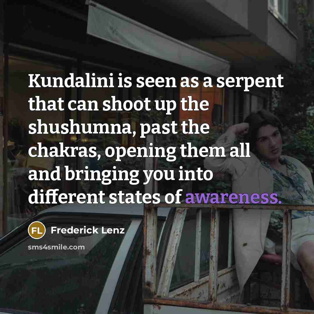 “Kundalini is seen as a serpent that can shoot up…” quote by Frederick Lenz