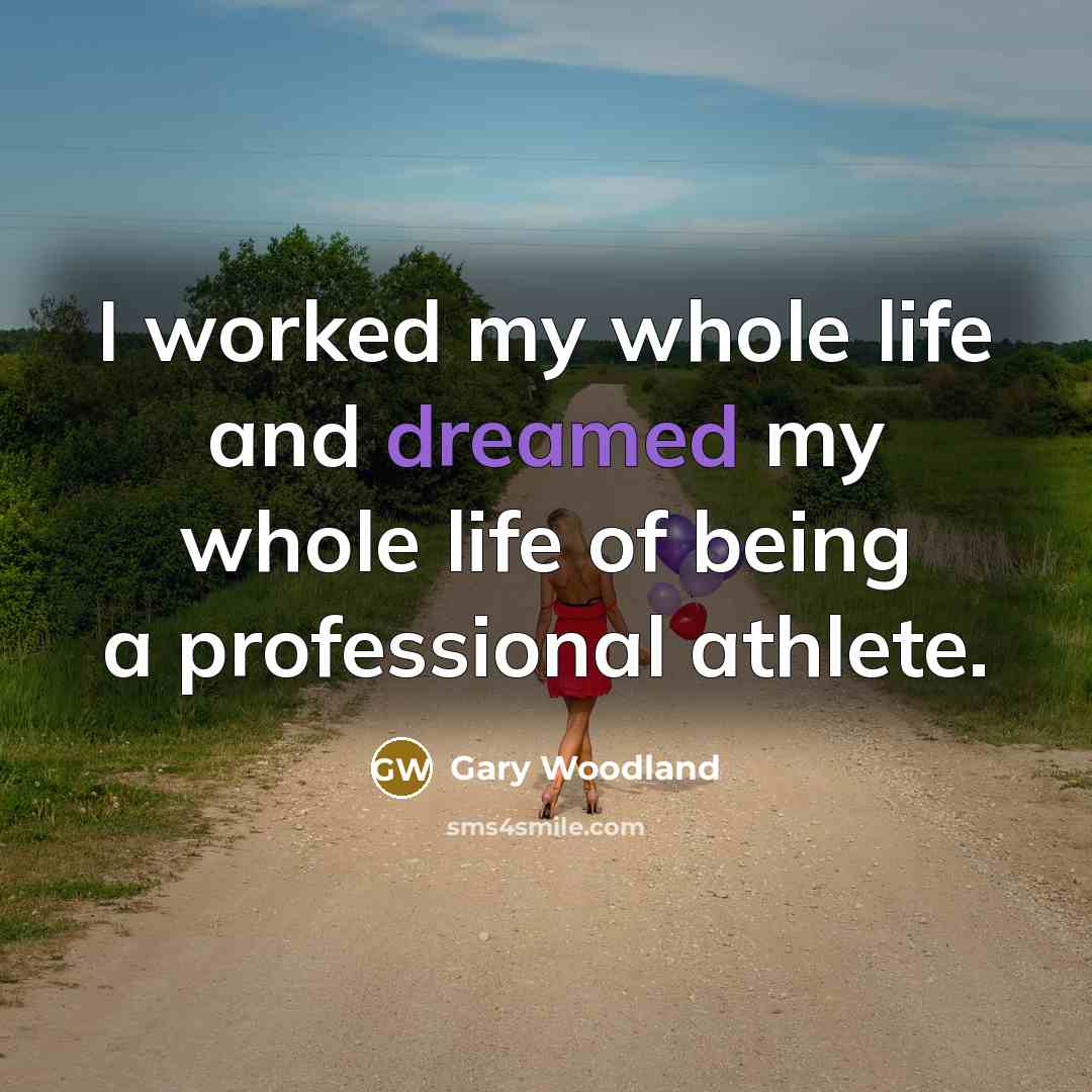 “I worked my whole life and dreamed my whole life…” quote by Gary Woodland