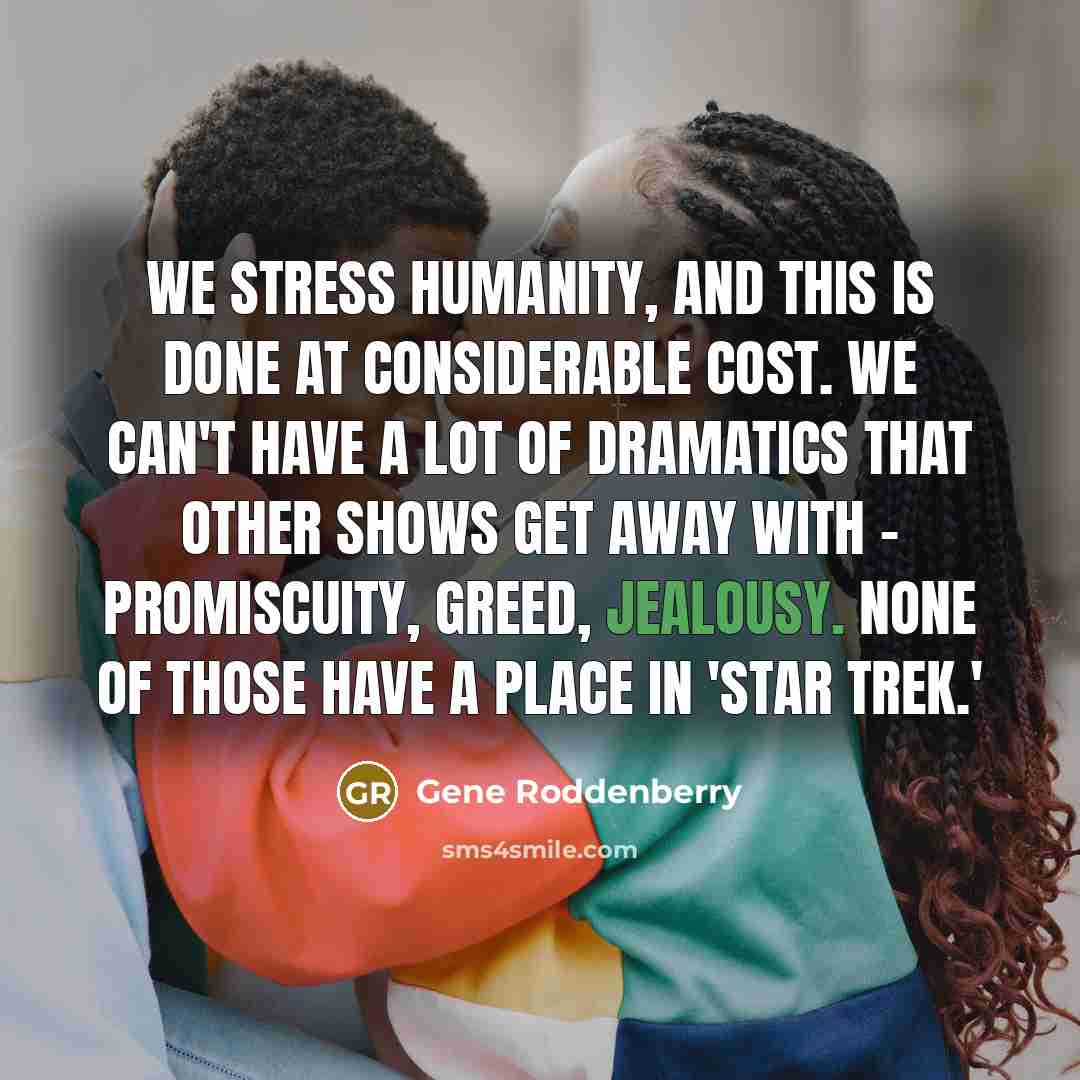 “We stress humanity, and this is done at considerable cost.…” quote by Gene Roddenberry