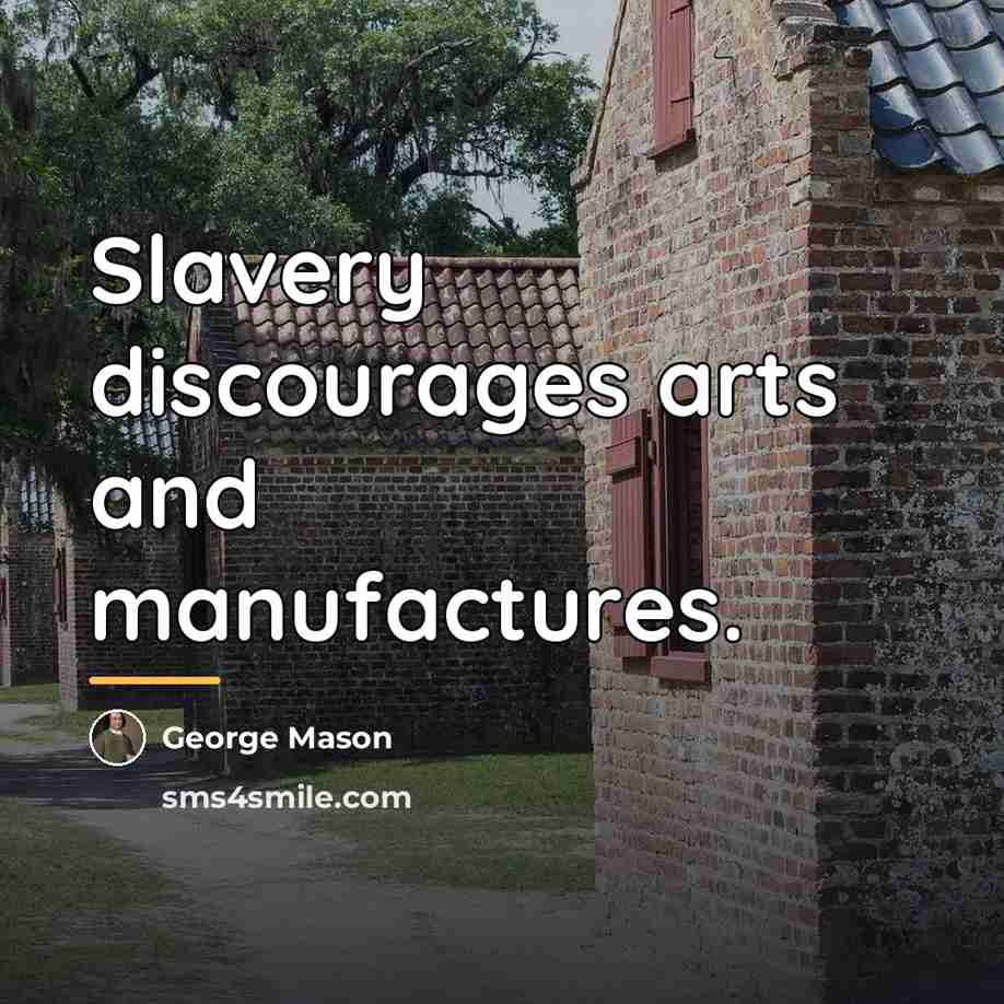 “Slavery discourages arts and manufactures.…” quote by George Mason