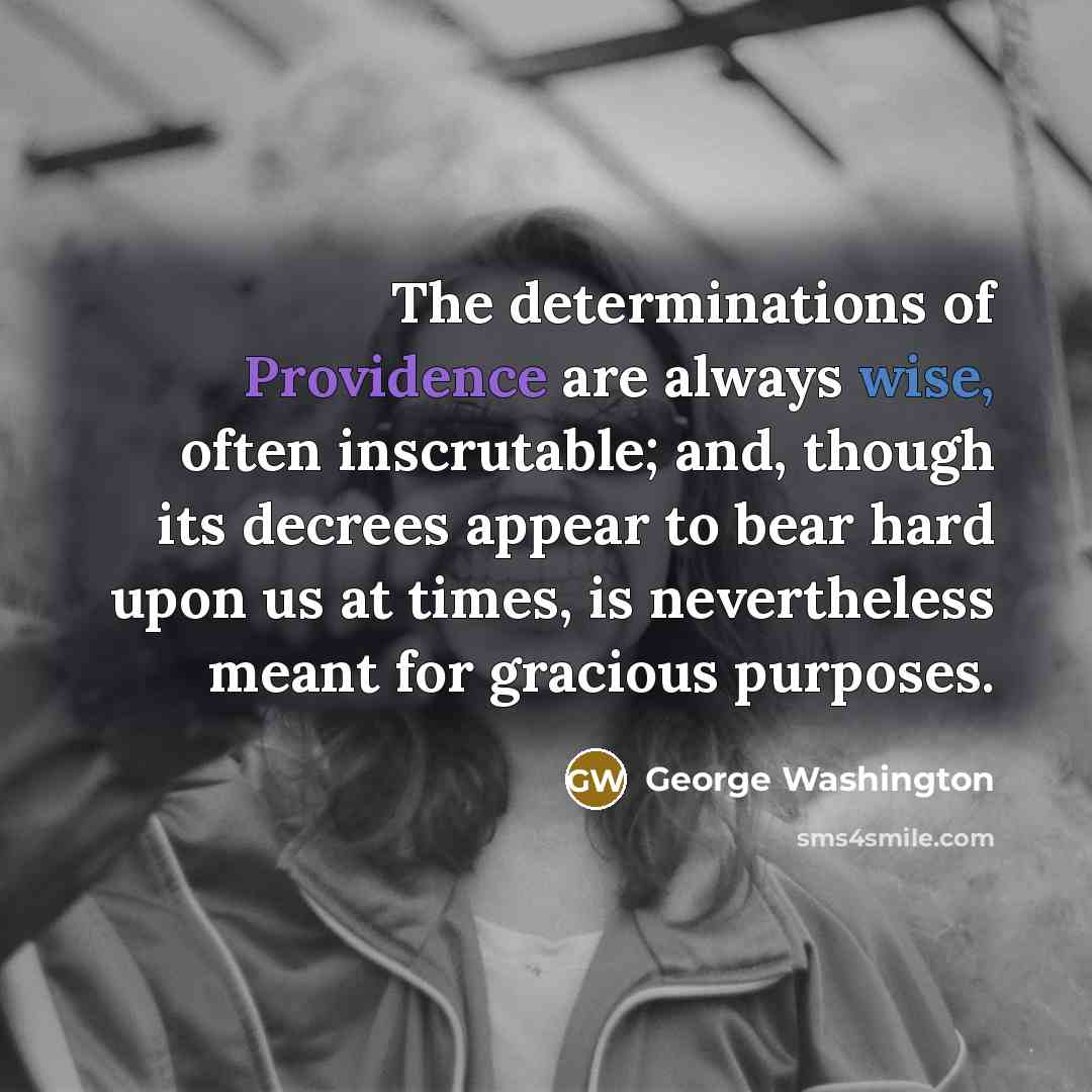 “The determinations of Providence are always wise, often inscrutable; and,…” quote by George Washington