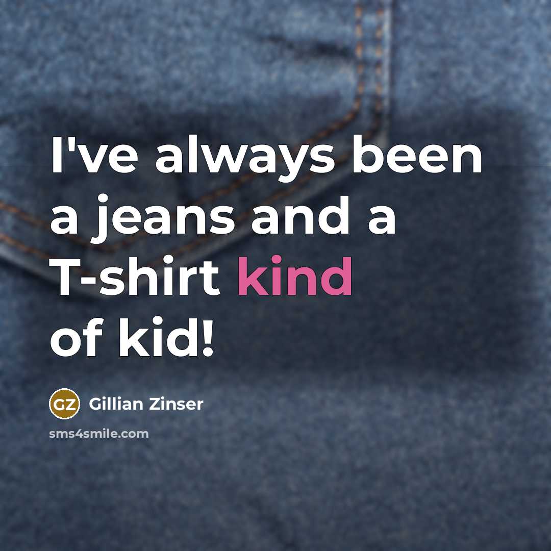 “I've always been a jeans and a T-shirt kind of…” quote by Gillian Zinser