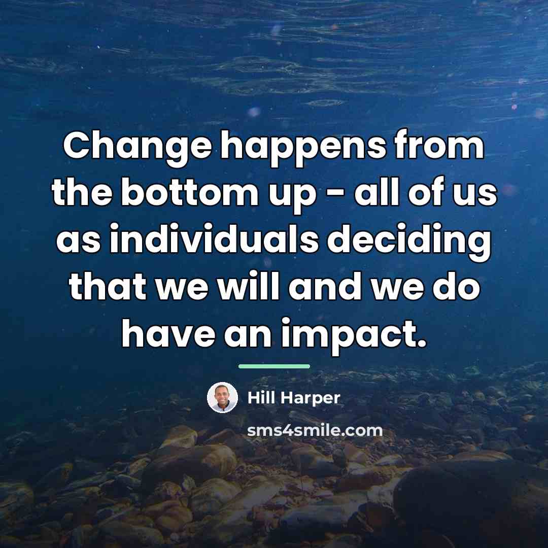 “Change happens from the bottom up - all of us…” quote by Hill Harper