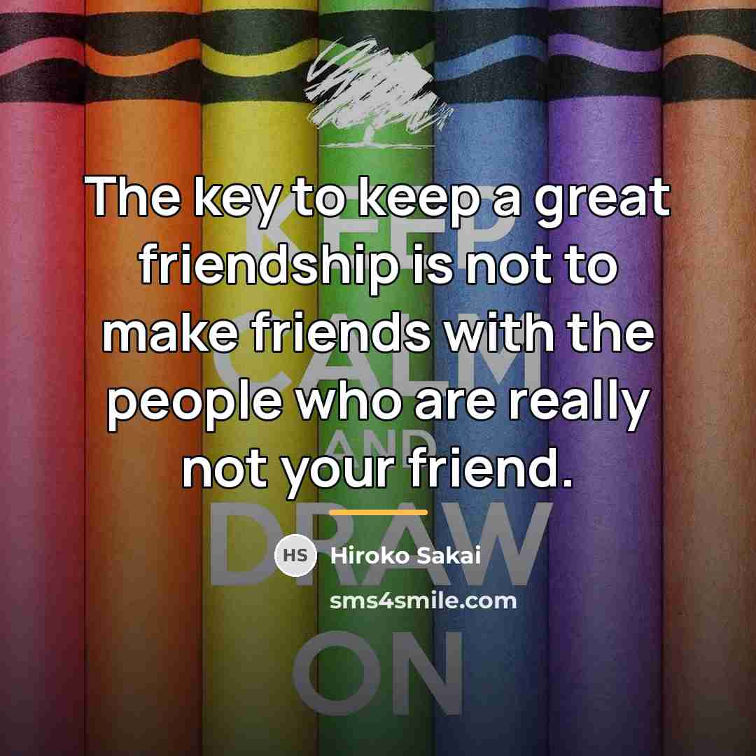 “The key to keep a great friendship is not to…” quote by Hiroko Sakai