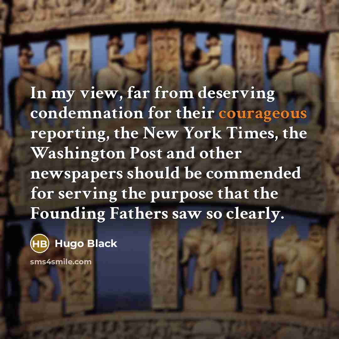 “In my view, far from deserving condemnation for their courageous…” quote by Hugo Black