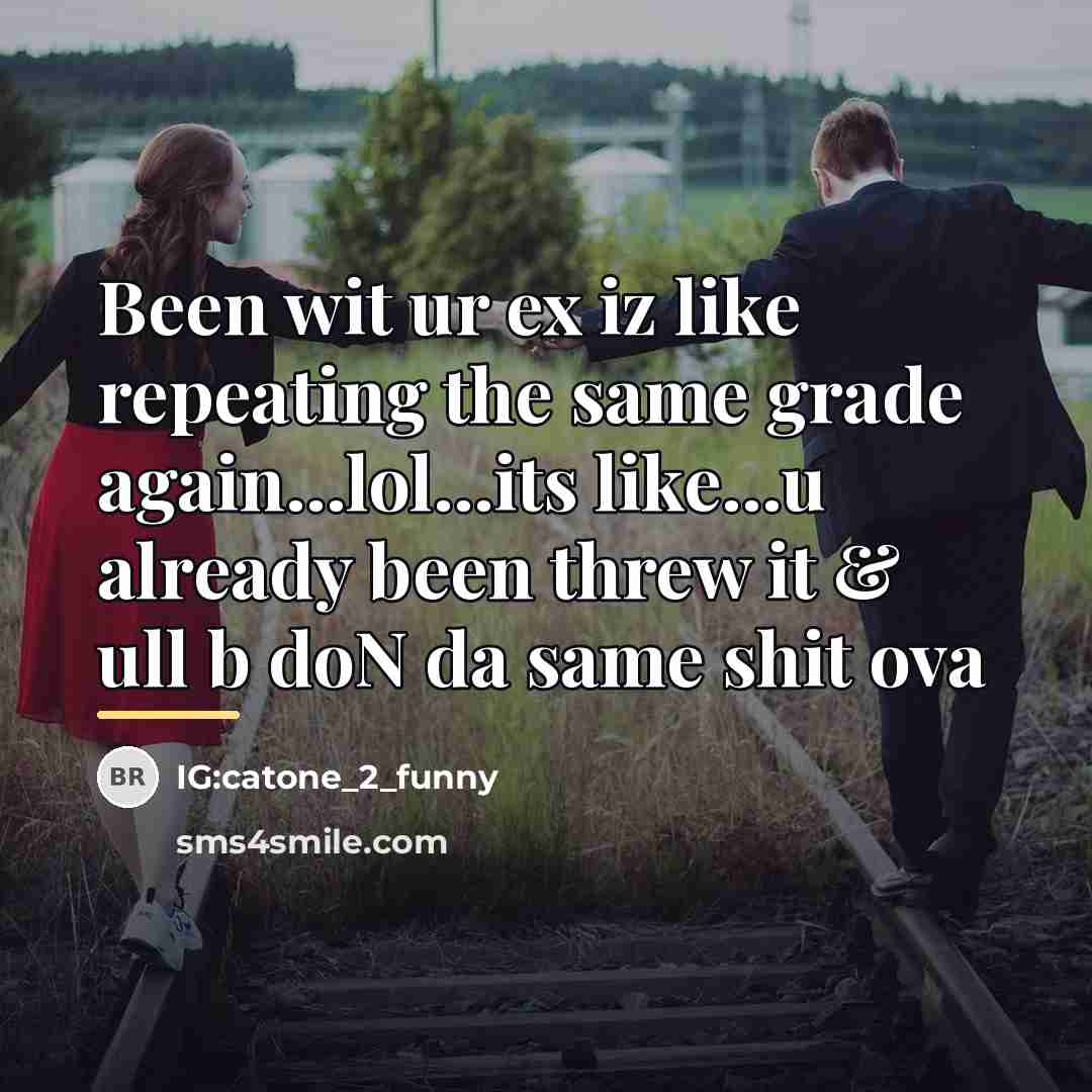 “Been wit ur ex iz like repeating the same grade…” quote by IG:catone_2_funny