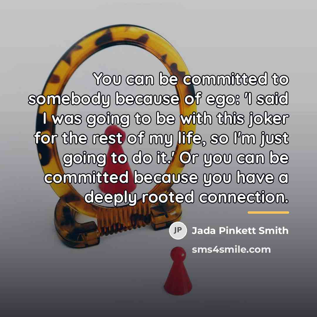 “You can be committed to somebody because of ego: 'I…” quote by Jada Pinkett Smith