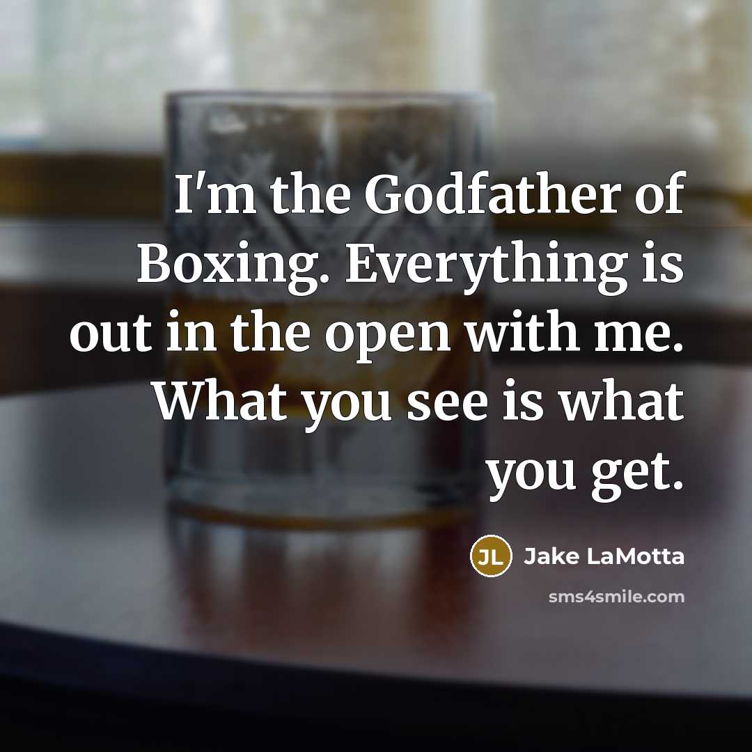 “I'm the Godfather of Boxing. Everything is out in the…” quote by Jake LaMotta