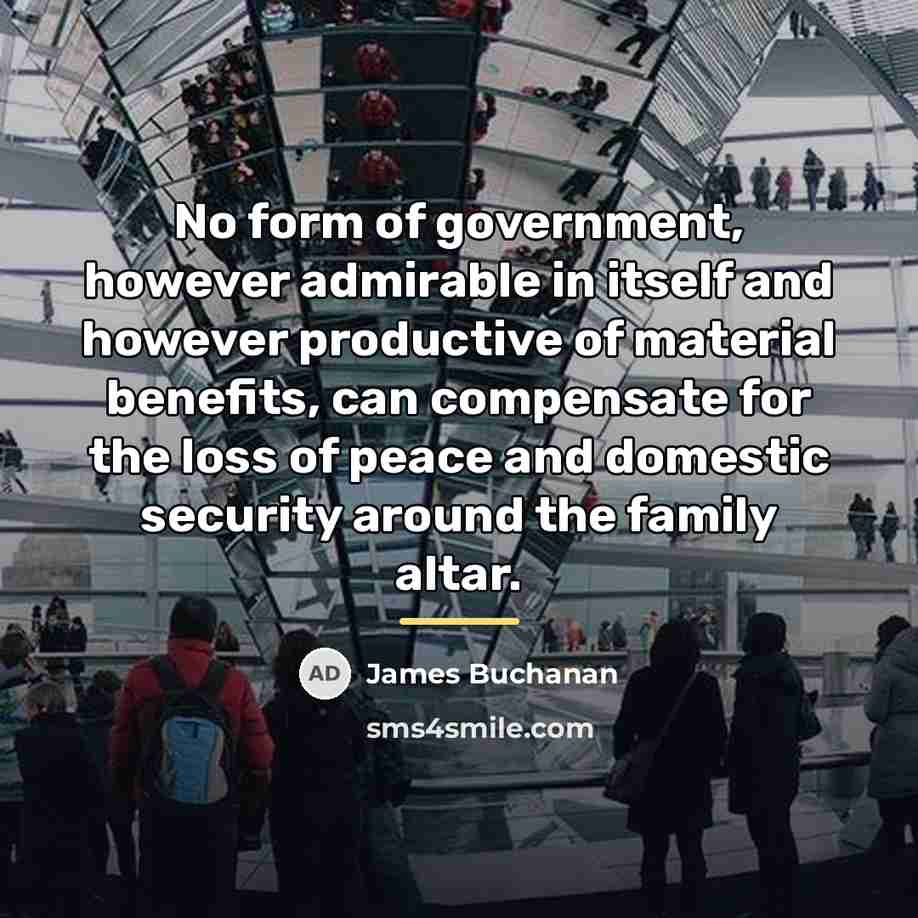 “No form of government, however admirable in itself and however…” quote by James Buchanan