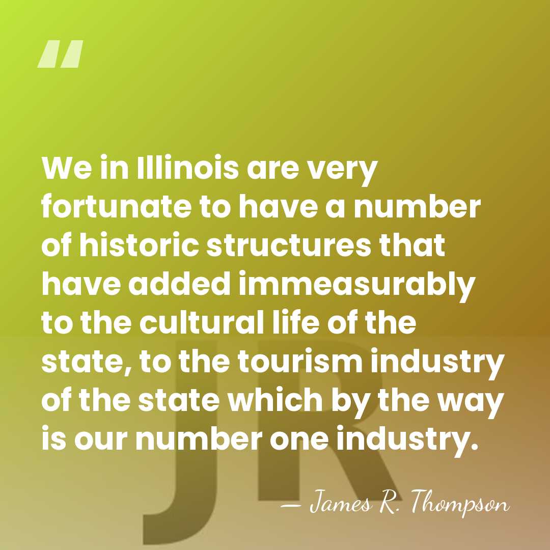 We in Illinois are very fortunate to have a number of historic&hellip; - James R. Thompson