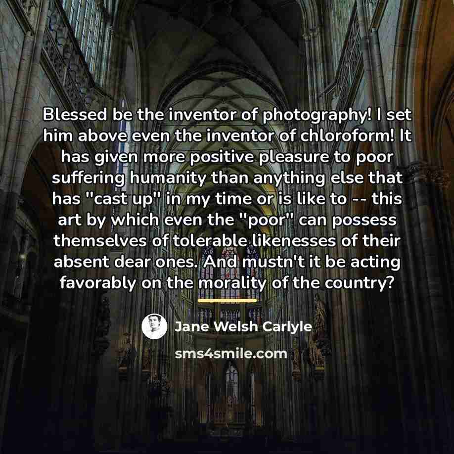 “Blessed be the inventor of photography! I set him above…” quote by Jane Welsh Carlyle