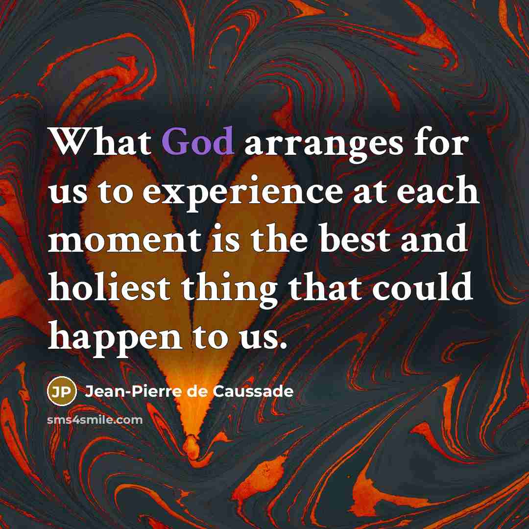 “What God arranges for us to experience at each moment…” quote by Jean-Pierre de Caussade