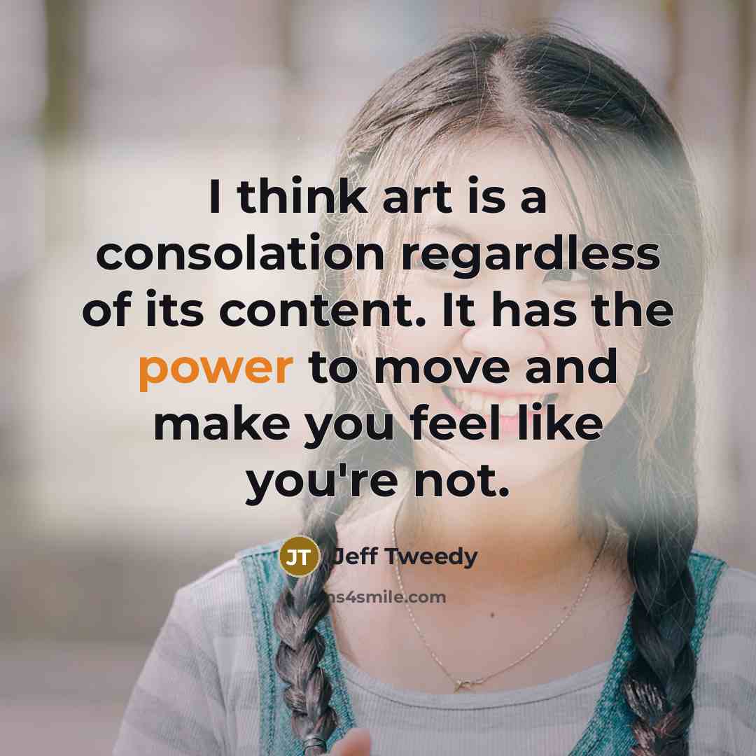 “I think art is a consolation regardless of its content.…” quote by Jeff Tweedy