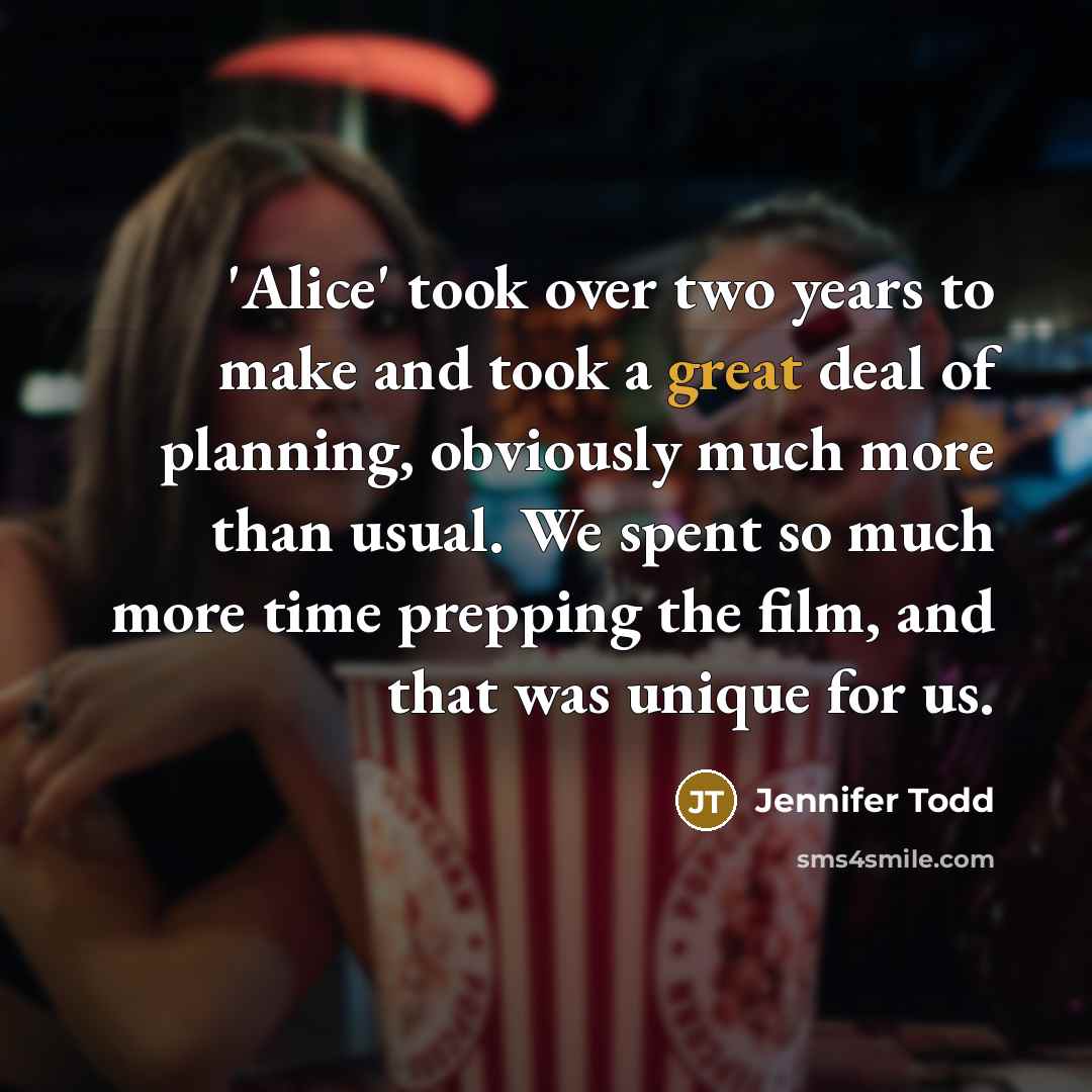 “'Alice' took over two years to make and took a…” quote by Jennifer Todd