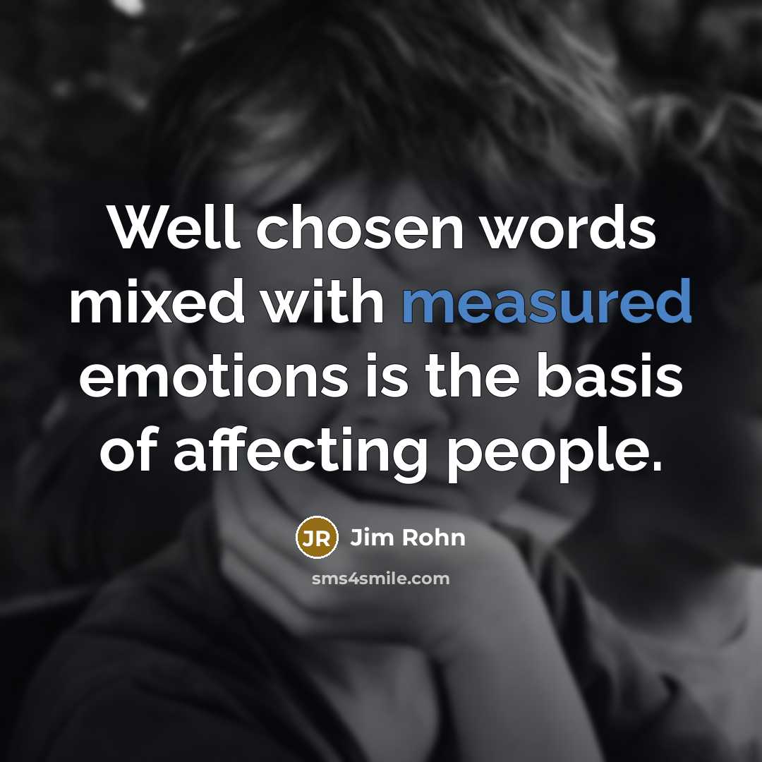“Well chosen words mixed with measured emotions is the basis…” quote by Jim Rohn