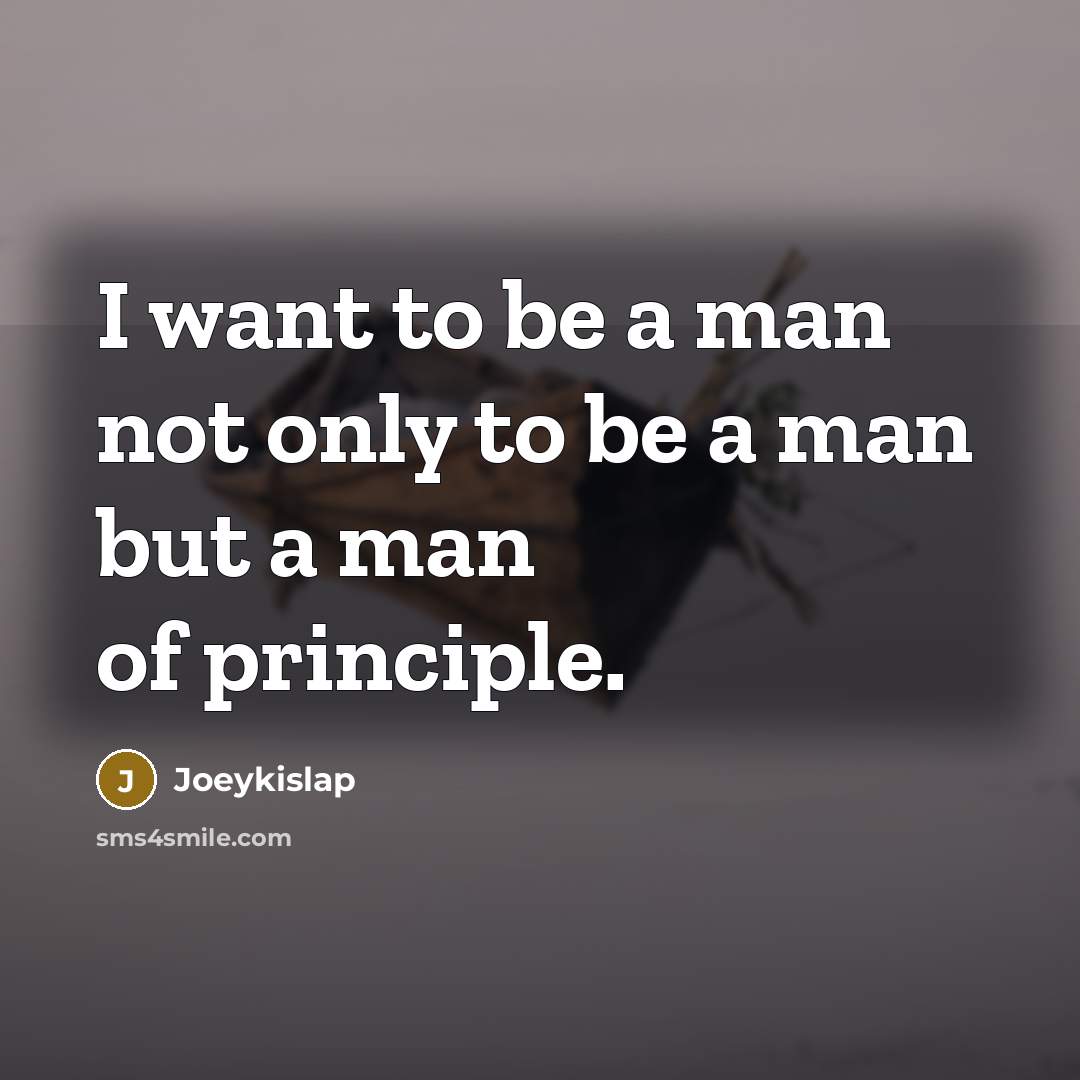 “I want to be a man not only to be…” quote by Joeykislap