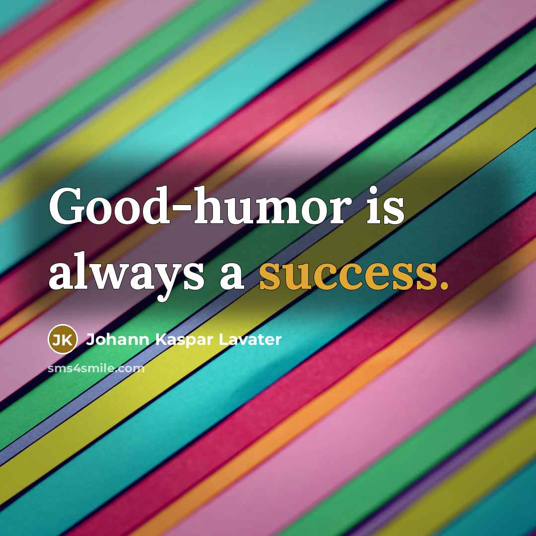 “Good-humor is always a success.…” quote by Johann Kaspar Lavater