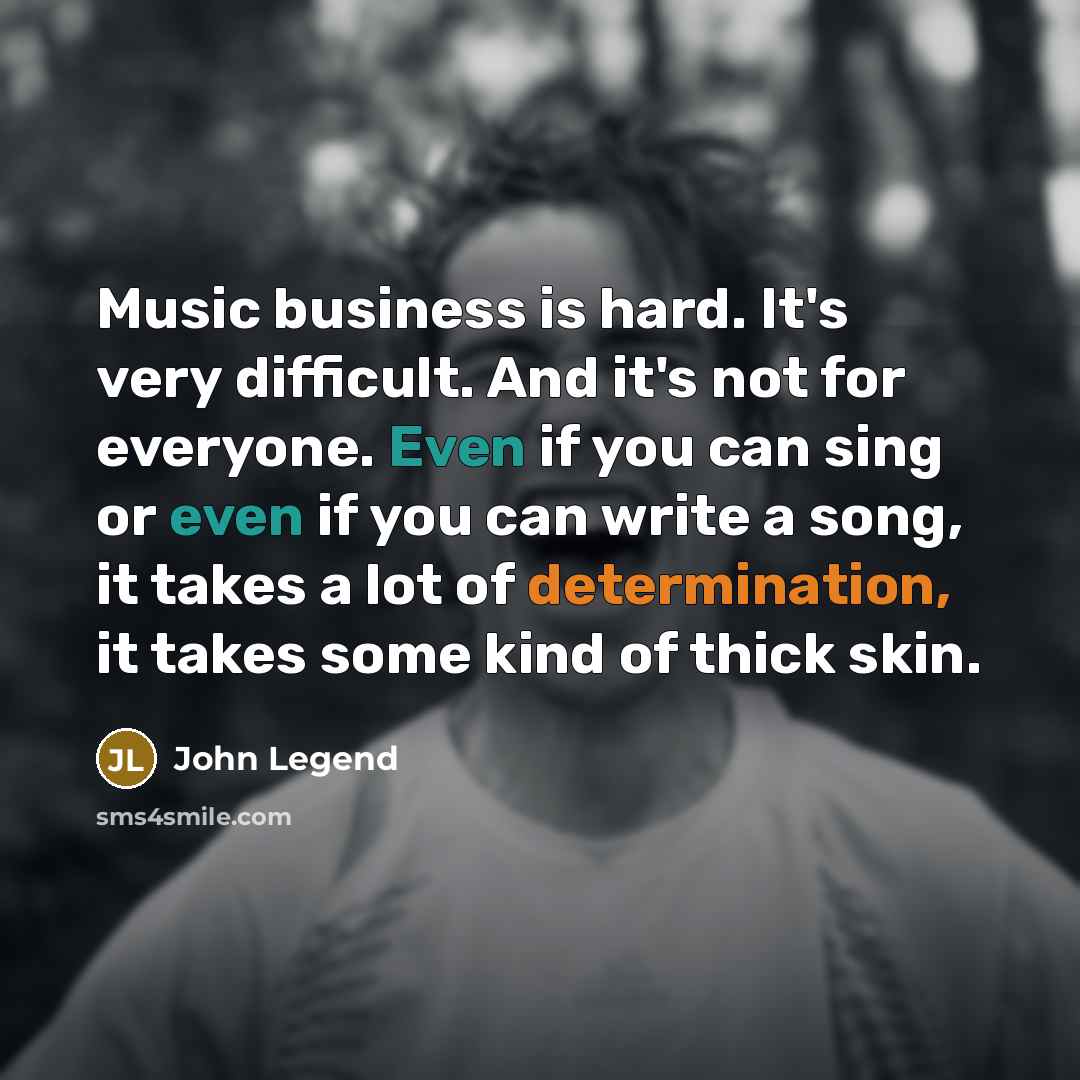 “Music business is hard. It's very difficult. And it's not…” quote by John Legend