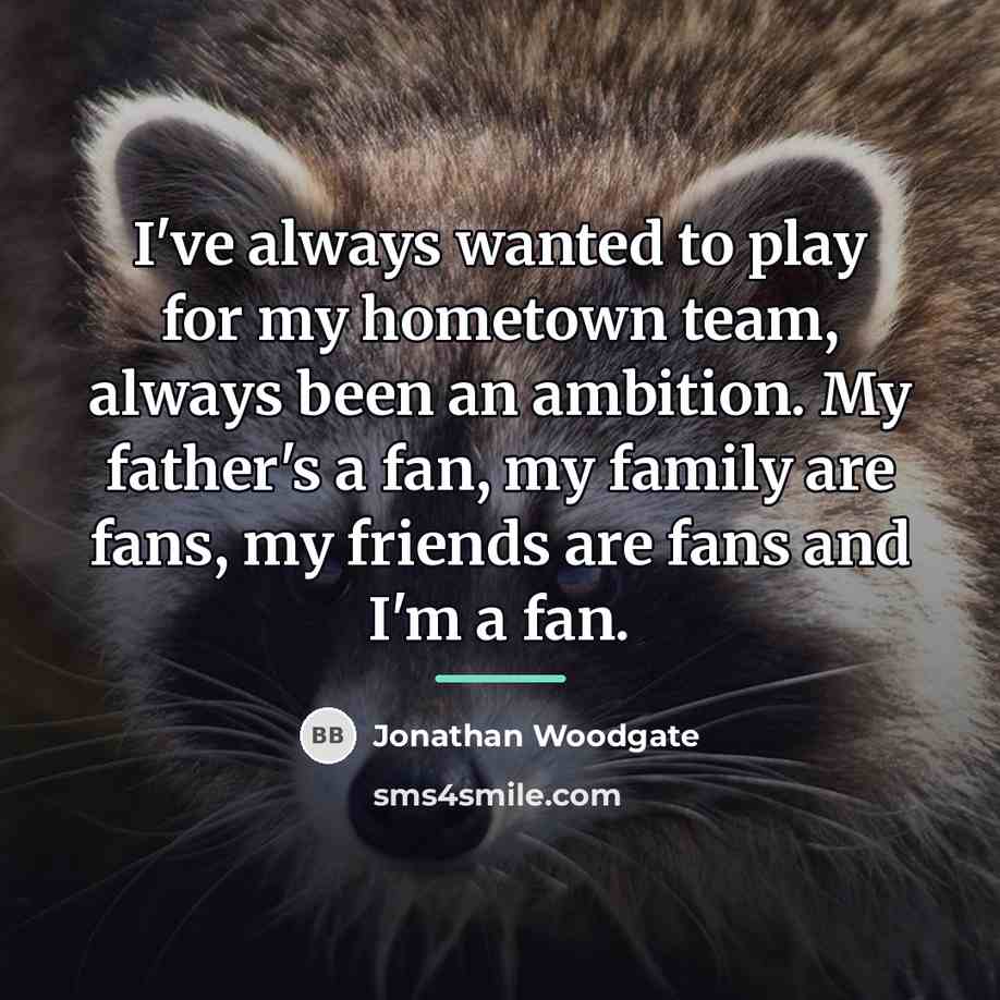 “I've always wanted to play for my hometown team, always…” quote by Jonathan Woodgate