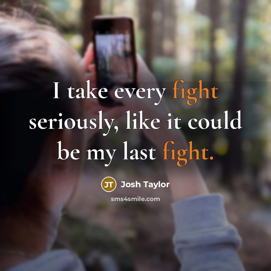 “I take every fight seriously, like it could be my…” quote by Josh Taylor
